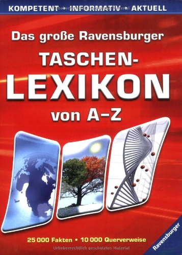 Das große Ravensburger Taschenlexikon von A - Z: Kompetent, informativ, aktuell. 25.000 Fakten. 10.000 Querverweise Das große Ravensburger Taschenlexikon von A - Z: Kompetent, informativ, aktuell. 25.000 Fakten. 10.000 Querverweise