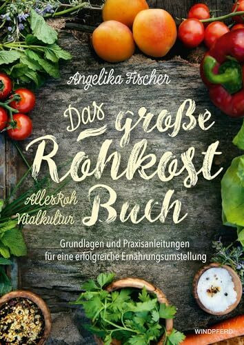 Das große Rohkost-Buch - AllesRoh Vitalkultur: Grundlagen und Praxisanleitungen für eine erfol...