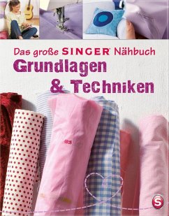 Das große SINGER Nähbuch - Grundlagen & Techniken von Naumann & Göbel