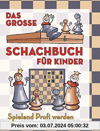 Das große Schachbuch für Kinder: Spielend Profi werden