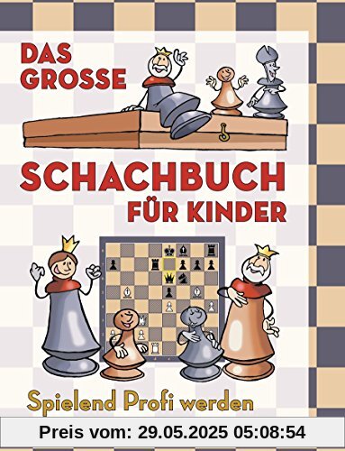 Das große Schachbuch für Kinder: Spielend Profi werden