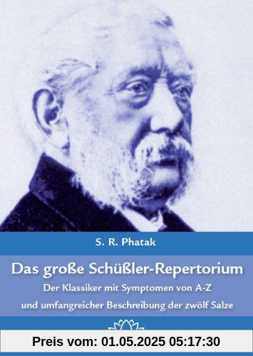 Das große Schüßler-Repertorium: Der Klassiker mit Symptomen von A-Z und einer umfangreichen Beschreibung der zwölf Salze Das große Schüßler-Repertorium: Der Klassiker mit Symptomen von A-Z und einer umfangreichen Beschreibung der zwölf Salze