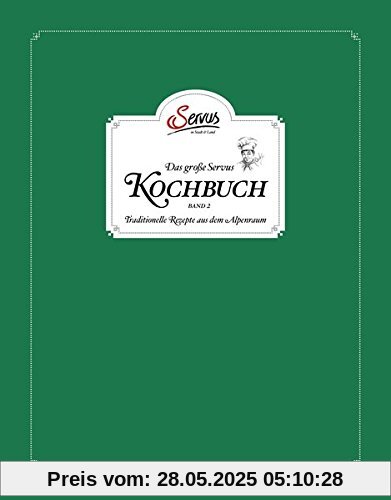 Das große Servus Kochbuch Band 2: Traditionelle Rezepte aus dem Alpenraum Das große Servus Kochbuch Band 2: Traditionelle Rezepte aus dem Alpenraum
