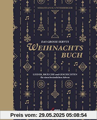 Das große Servus-Weihnachtsbuch: Lieder, Bräuche und Geschichten für einen besinnlichen Advent Das große Servus-Weihnachtsbuch: Lieder, Bräuche und Geschichten für einen besinnlichen Advent
