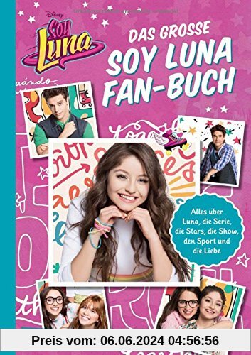 Das große Soy Luna Fan-Buch: Alles über Luna, die Serie die Stars, die Show