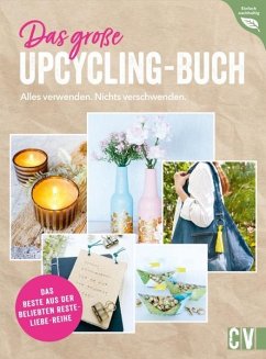 Das große Upcycling-Buch - Alles verwenden. Nichts verschwenden. von Christophorus / Christophorus-Verlag