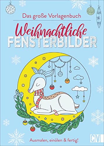 Das große Vorlagenbuch: Weihnachtliche Fensterbilder. Ausmalen, einölen & fertig! Dekorativen Fensterschmuck für die Advents- und Weihnachtszeit im Handumdrehen selbst gestalten. von Christophorus Verlag