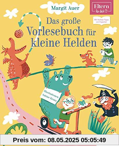 Das große Vorlesebuch für kleine Helden (ELTERN-Vorlesebuch): Humorvolle und spannende Geschichten für Mädchen und Jungs. Mit Vorlese-Tipps von Experten (ELTERN-Vorlesebücher)