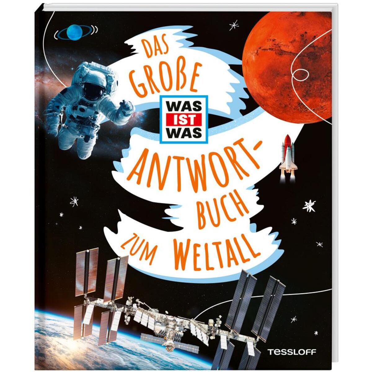 Das große WAS IST WAS Antwortbuch zum Weltall Das große WAS IST WAS Antwortbuch zum Weltall von Tessloff Verlag