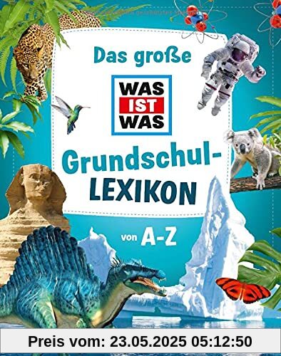 Das große WAS IST WAS Grundschullexikon von A-Z Das große WAS IST WAS Grundschullexikon von A-Z