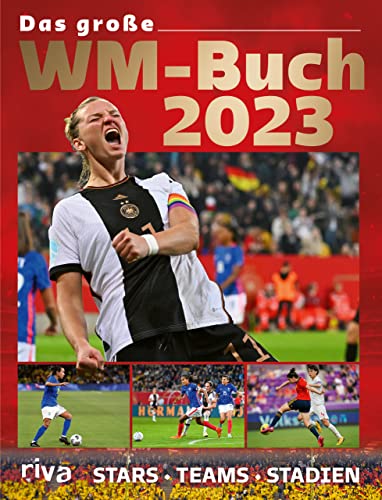 Das große WM-Buch 2023: Stars. Teams. Stadien. Das einzige Buch zur FIFA-Frauenfußball-Weltmeisterschaft in Australien und Neuseeland. Das perfekte Geschenk für alle Sportfans von Riva