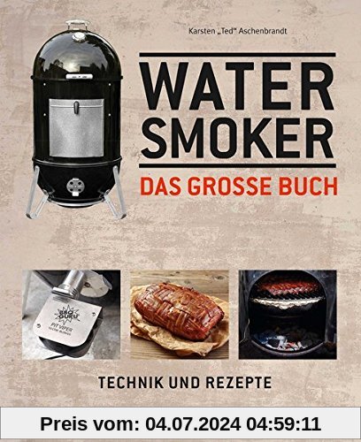 Das große Watersmoker Buch: Technik und Rezepte