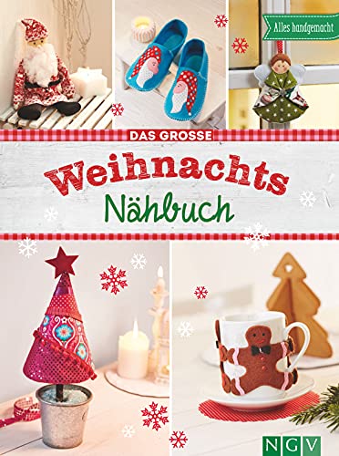 Das große Weihnachts-Nähbuch: Alles handgemacht | Mit Anleitungen und Schnittmustern von Naumann & Goebel Verlagsgesellschaft mbH