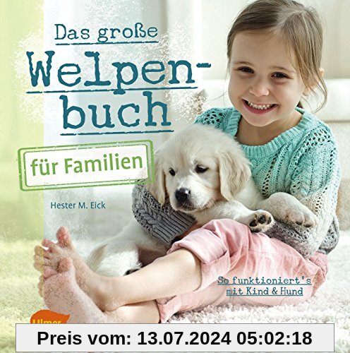 Das große Welpenbuch für Familien: So funktioniert´s mit Kind und Hund