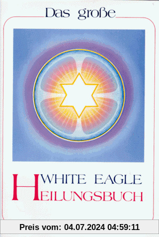 Das grosse White Eagle Heilungsbuch