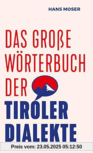 Das große Wörterbuch der Tiroler Dialekte