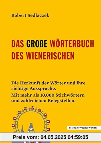 Das große Wörterbuch des Wienerischen: Die Herkunft der Wörter und ihre richtige Aussprache. Mit mehr als 10.000 Stichwörtern und zahlreichen Belegstellen. Das große Wörterbuch des Wienerischen: Die Herkunft der Wörter und ihre richtige Aussprache. Mit mehr als 10.000 Stichwörtern und zahlreichen Belegstellen.