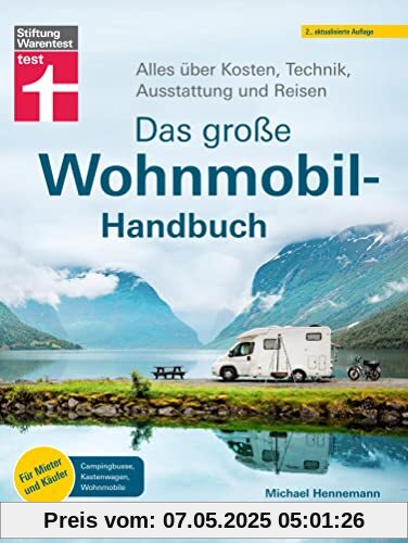 Das große Wohnmobil-Handbuch - Für einen reibungslosen Start in den Urlaub: Alles über Kosten, Technik, Ausstattung und Reisen | Für Mieter und Käufer - Campingbusse, Kastenwagen, Wohnmobile