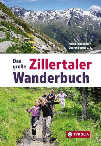 Das große Zillertaler Wanderbuch: 75 Tourenvorschläge im Zillertal sowie in den Tuxer und Zillertaler Alpen