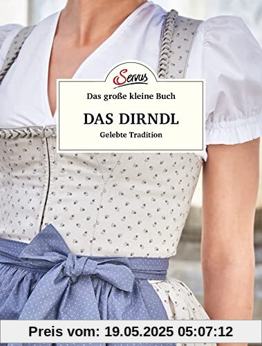 Das große kleine Buch: Das Dirndl: Gelebte Tradition