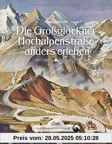 Das große kleine Buch: Die Großglockner Hochalpenstraße anders erleben