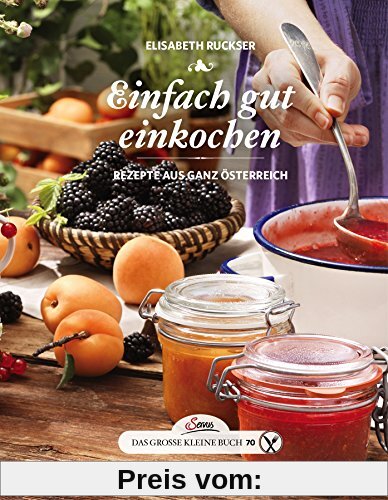 Das große kleine Buch: Einfach gut einkochen: Rezepte aus ganz Österreich