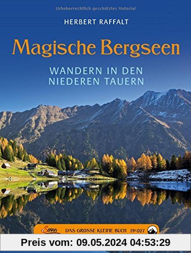 Das große kleine Buch: Magische Bergseen: Wandern in den Niederen Tauern