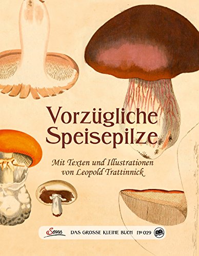 Das große kleine Buch: Vorzügliche Speisepilze Das große kleine Buch: Vorzügliche Speisepilze
