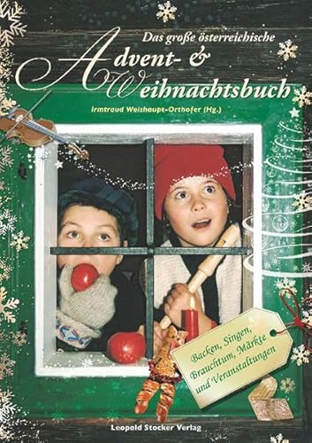 Das große österreichische Advent- & Weihnachtsbuch: Backen, Singen, Brauchtum, Märkte und Veranstaltungen