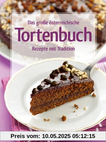 Das große österreichische Tortenbuch: Rezepte mit Tradition Das große österreichische Tortenbuch: Rezepte mit Tradition