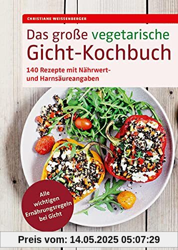 Das große vegetarische Gicht-Kochbuch: 140 Rezepte mit Nährwert- und Harnsäureangaben. Alle wichtigen Ernährungsregeln bei Gicht.