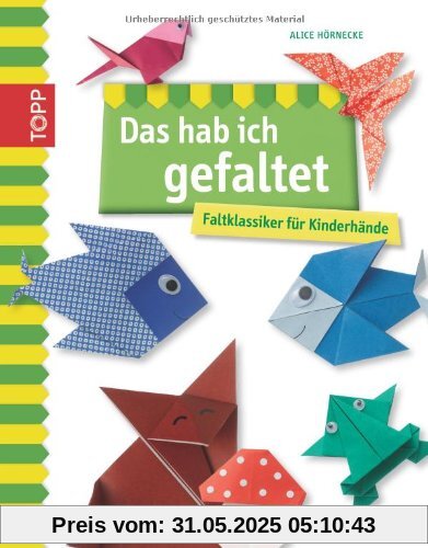 Das hab ich gefaltet: Faltklassiker für Kinderhände