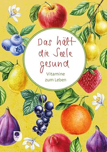 Das hält die Seele gesund: Vitamine zum Leben (Worte fürs Leben) von Verlag am Eschbach