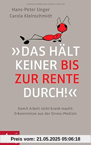 »Das hält keiner bis zur Rente durch!«: Damit Arbeit nicht krank macht: Erkenntnisse aus der Stress-Medizin »Das hält keiner bis zur Rente durch!«: Damit Arbeit nicht krank macht: Erkenntnisse aus der Stress-Medizin