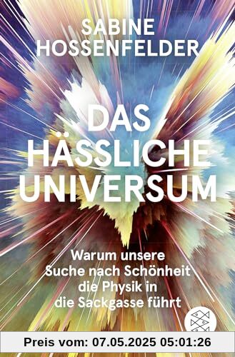 Das hässliche Universum: Warum unsere Suche nach Schönheit die Physik in die Sackgasse führt