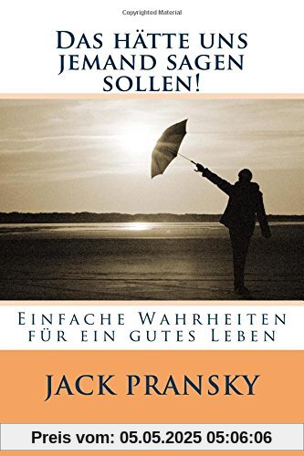 Das hätte uns jemand sagen sollen!: Einfache Wahrheiten für ein gutes Leben
