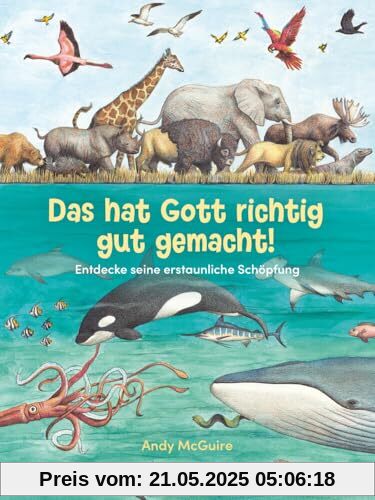 Das hat Gott richtig gut gemacht!: Entdecke seine erstaunliche Schöpfung (Bibelgeschichten)