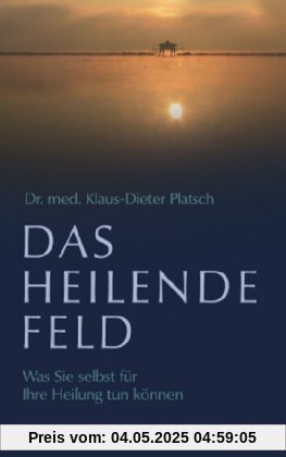 Das heilende Feld: Was Sie selbst für Ihre Heilung tun können