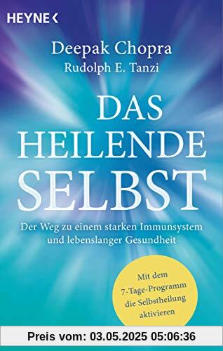 Das heilende Selbst: Der Weg zu einem starken Immunsystem und lebenslanger Gesundheit. Mit dem 7-Tage-Programm die Selbstheilung aktivieren Das heilende Selbst: Der Weg zu einem starken Immunsystem und lebenslanger Gesundheit. Mit dem 7-Tage-Programm die Selbstheilung aktivieren
