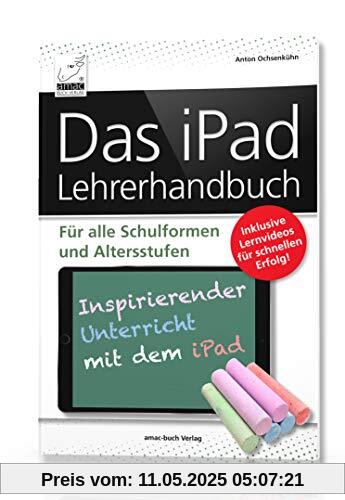 Das iPad Lehrerhandbuch - Für alle Schulformen und Altersstufen; Inklusive Lernvideos für schnellen Erfolg!