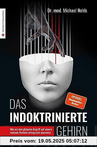 Das indoktrinierte Gehirn: Wie wir den globalen Angriff auf unsere mentale Freiheit erfolgreich abwehren Das indoktrinierte Gehirn: Wie wir den globalen Angriff auf unsere mentale Freiheit erfolgreich abwehren