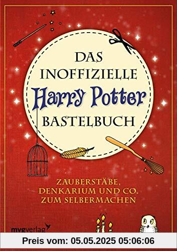 Das inoffizielle Harry-Potter-Bastelbuch: Zauberstäbe, Denkarium und Co. zum Selbermachen