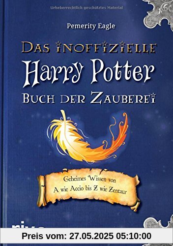 Das inoffizielle Harry-Potter-Buch der Zauberei: Geheimes Wissen von A wie Accio bis Z wie Zentaur