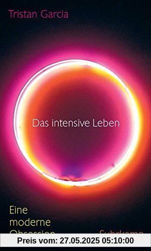 Das intensive Leben: Eine moderne Obsession