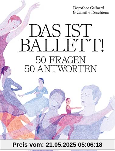 Das ist Ballett!: 50 Fragen – 50 Antworten Das ist Ballett!: 50 Fragen – 50 Antworten