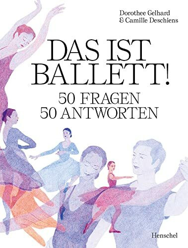 Das ist Ballett!: 50 Fragen ? 50 Antworten