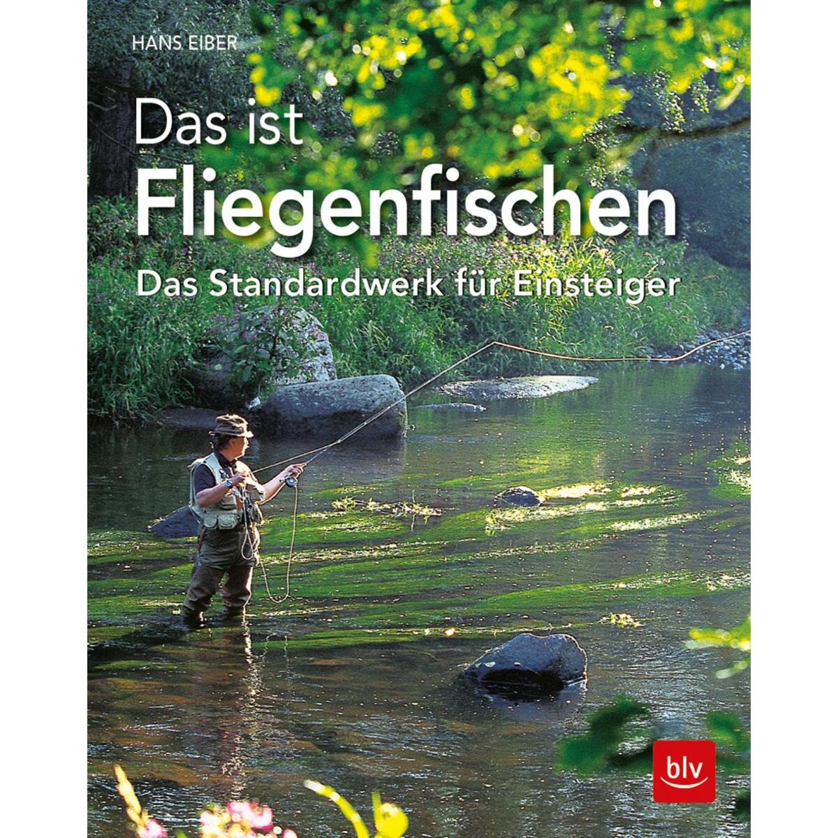 Das ist Fliegenfischen Das ist Fliegenfischen von Blv