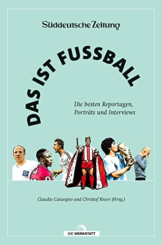 Das ist Fußball: Die besten Reportagen, Porträts und Interviews aus der Süddeutschen Zeitung. Mit einem Vorwort von Matthias Brandt