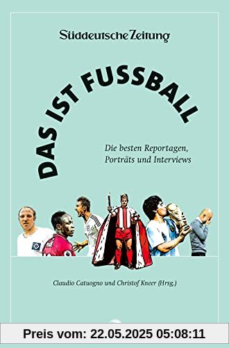 Das ist Fußball: Die besten Reportagen, Porträts und Interviews aus der Süddeutschen Zeitung. Mit einem Vorwort von Matthias Brandt Das ist Fußball: Die besten Reportagen, Porträts und Interviews aus der Süddeutschen Zeitung. Mit einem Vorwort von Matthias Brandt