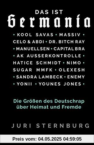 Das ist Germania: Die Größen des Deutschrap über Heimat und Fremde - Mit Capital Bra, Dr. Bitch Ray, Kool Savas, Massiv, AK Ausserkontrolle, Celo & Abdi, Sugar MMFK, Manuellsen, Olexesh, Yonii u.v.a. Das ist Germania: Die Größen des Deutschrap über Heimat und Fremde - Mit Capital Bra, Dr. Bitch Ray, Kool Savas, Massiv, AK Ausserkontrolle, Celo & Abdi, Sugar MMFK, Manuellsen, Olexesh, Yonii u.v.a.